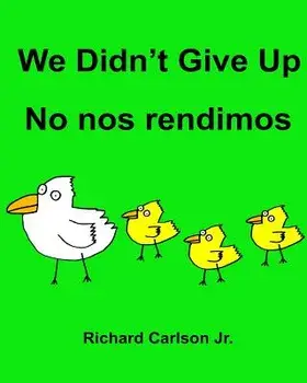 We Didn't Give Up No Nos Rendimos: Children's Picture Book English-Spanish (Latin America) (Bilingual Edition), Paperback/Richard Carlson Jr