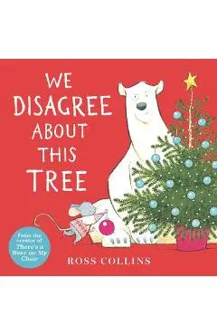 We Disagree about This Tree: A Christmas Story - Ross Collins