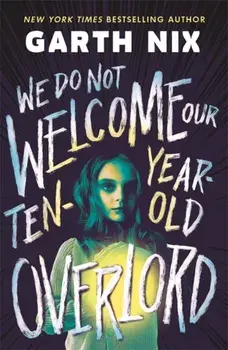 We Do Not Welcome Our Ten-Year-Old Overlord, Paperback/Garth Nix
