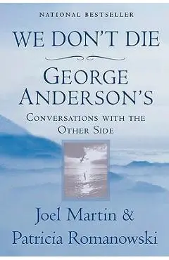 We Don't Die: George Anderson's Conversations with the Other Side - Joel Martin