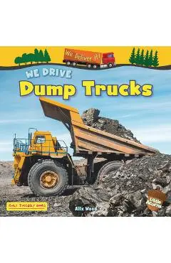 We Drive Dump Trucks - Alix Wood