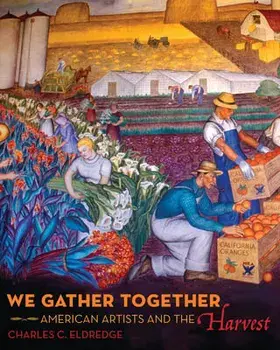 We Gather Together. American Artists and the Harvest, Hardback/Charles C. Eldredge