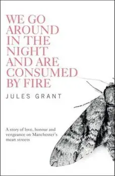 We Go Around in the Night and are Consumed by Fire, Paperback/Jules Grant