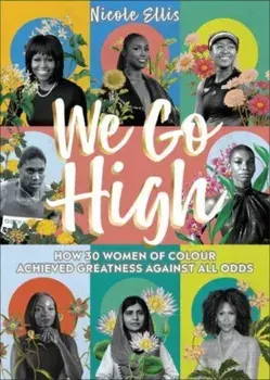 We Go High. How 30 Women of Colour Achieved Greatness against all Odds, Hardback/Nicole Ellis