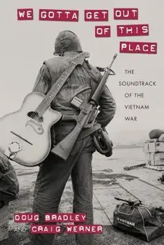 We Gotta Get Out of This Place: The Soundtrack of the Vietnam War, Paperback/Doug Bradley