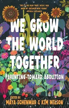 We Grow the World Together. Parenting Toward Abolition, Paperback/***