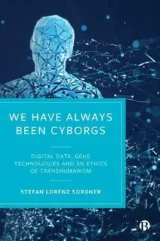 We Have Always Been Cyborgs. Digital Data, Gene Technologies, and an Ethics of Transhumanism, Paperback/***