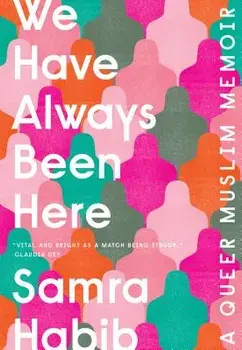 We Have Always Been Here: A Queer Muslim Memoir, Paperback/Samra Habib