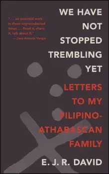 We Have Not Stopped Trembling Yet: Letters to My Filipino-Athabascan Family, Paperback/E. J. R. David