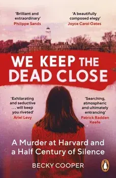 We Keep the Dead Close. A Murder at Harvard and a Half Century of Silence, Paperback/Becky Cooper