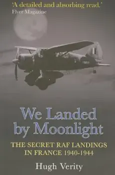We Landed by Moonlight: Secret RAF Landings in France, 1940-1944, Paperback/Hugh Verity