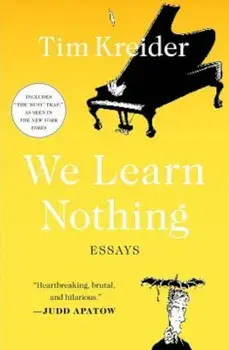 We Learn Nothing: Essays, Paperback/Tim Kreider