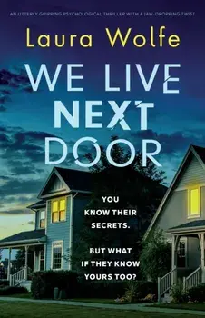 We Live Next Door: An utterly gripping psychological thriller with a jaw-dropping twist, Paperback/Laura Wolfe