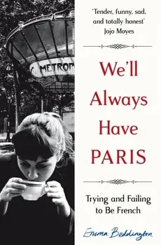 We'll Always Have Paris. Trying and Failing to Be French, Paperback/Emma Beddington