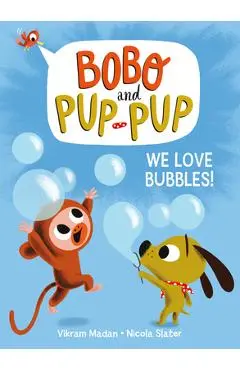 We Love Bubbles! (Bobo and Pup-Pup) - Vikram Madan