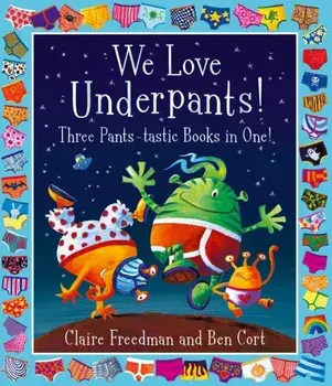We Love Underpants! Three Pants-tastic Books in One!, Paperback/Claire Freedman