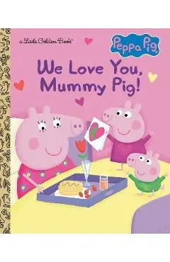 We Love You, Mummy Pig! (Peppa Pig) - Courtney Carbone