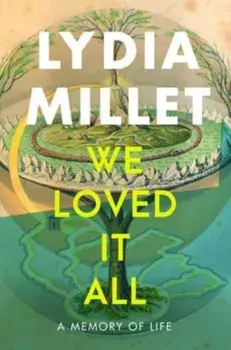 We Loved It All. A Memory of Life, Hardback/Lydia Millet