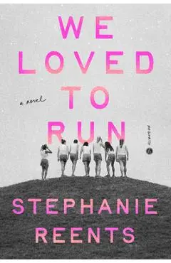 We Loved to Run - Stephanie Reents