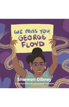 We Miss You, George Floyd - Shannon Gibney