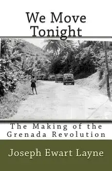 We Move Tonight: The Making of the Grenada Revolution, Paperback/Joseph Ewart Layne