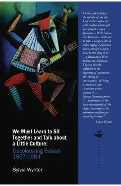 We Must Learn to Sit Down Together and Talk about a Little Culture: Decolonising Essays 1967-1984 - Sylvia Wynter