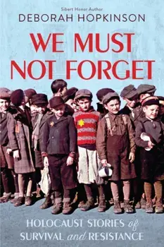 We Must Not Forget: Holocaust Stories of Survival and Resistance (Scholastic Focus), Hardcover/Deborah Hopkinson