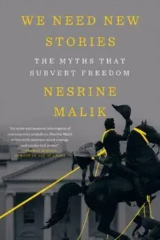We Need New Stories: The Myths That Subvert Freedom, Paperback/Nesrine Malik