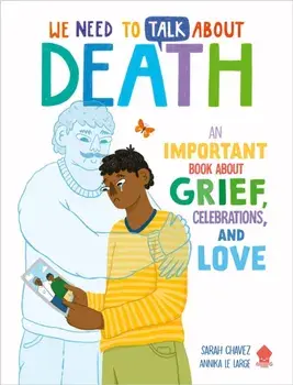 We Need to Talk About Death. An IMPORTANT Book About Grief, Celebrations, and Love, Paperback/Neon Squid