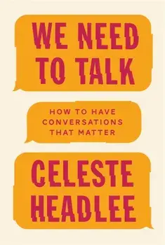 We Need To Talk. How to Have Conversations That Matter, Paperback/Celeste Headlee