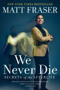 We Never Die. Secrets of the Afterlife, Paperback/Matt Fraser