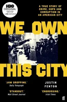 We Own This City. A True Story of Crime, Cops and Corruption in an American City, Main, Paperback/Justin Fenton