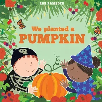 We Planted a Pumpkin. In The Garden Book 3, Hardback/Rob Ramsden