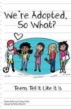 We're Adopted, So What?: Teens Tell It Like It Is - Gayle H. Swift