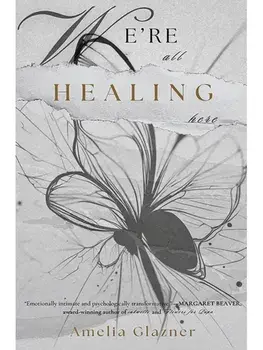 We're All Healing Here, Paperback/Amelia Glazner