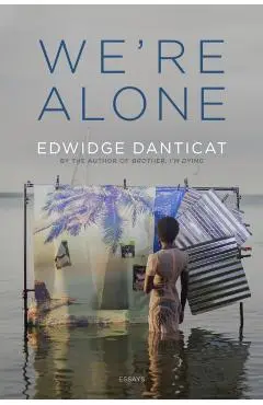We're Alone: Essays - Edwidge Danticat
