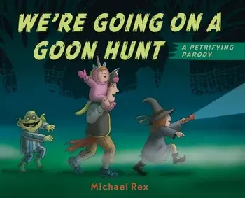We're Going on a Goon Hunt, Hardcover/Michael Rex