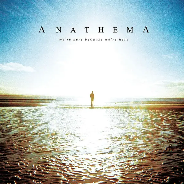 We're Here Because We're Here | Anathema