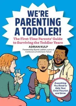 We're Parenting a Toddler!: The First-Time Parents' Guide to Surviving the Toddler Years, Paperback/Adrian Kulp