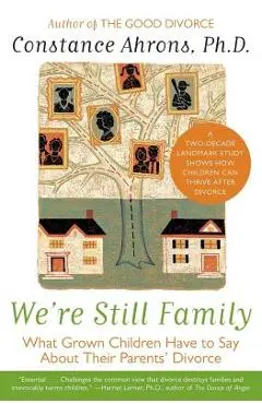 We're Still Family: What Grown Children Have to Say about Their Parents' Divorce - Constance Ahrons