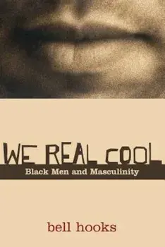 We Real Cool: Black Men and Masculinity, Paperback/Bell Hooks