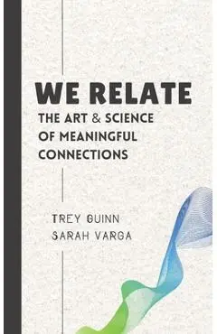 We Relate: The Art & Science of Meaningful Connections - Sarah Varga