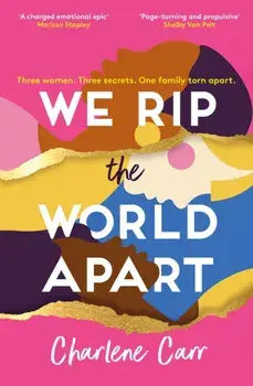 We Rip the World Apart. A sweeping story about motherhood, race and secrets, Paperback/Charlene Carr