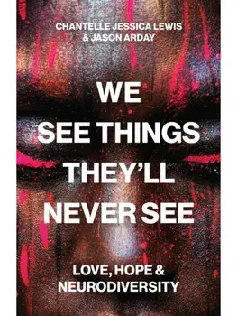 We See Things They’ll Never See. Love, Hope, and Neurodiversity, Paperback/Jason Arday