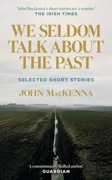 We Seldom Talk About the Past. Selected Short Stories, Paperback/John MacKenna