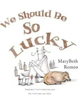 We Should Be So Lucky, Paperback/Marybeth Romeo
