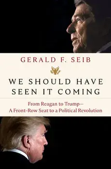 We Should Have Seen It Coming: From Reagan to Trump--A Front-Row Seat to a Political Revolution, Hardcover/Gerald F. Seib