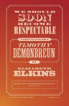 We Should Soon Become Respectable: Nashville's Own Timothy Demonbreun, Paperback/Elizabeth Elkins
