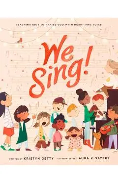 We Sing!: Teaching Kids to Praise God with Heart and Voice - Kristyn Getty