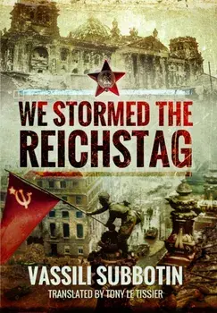 We Stormed the Reichstag, Paperback/Vassili Subbotin